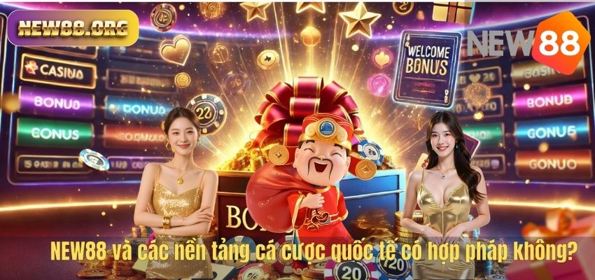 NEW88 và các nền tảng cá cược quốc tế có hợp pháp không?
