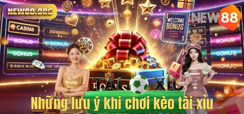 Những lưu ý khi chơi kèo tài xỉu